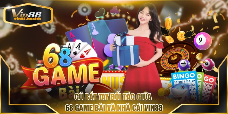 Cú bắt tay đối tác giữa 68 game bài và nhà cái VIN88
