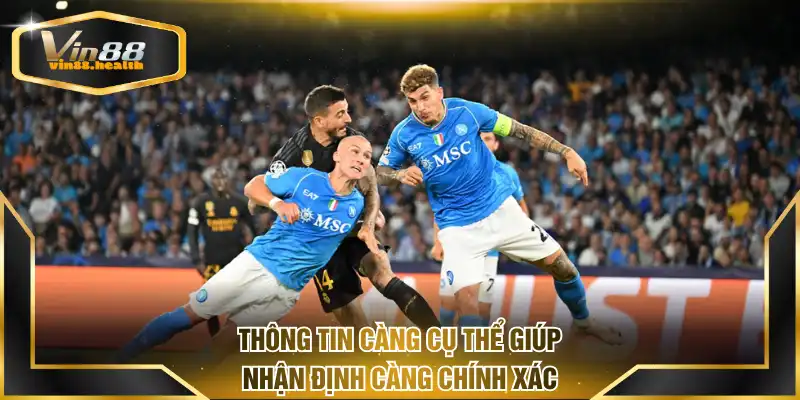 Thông tin càng cụ thể giúp nhận định càng chính xác