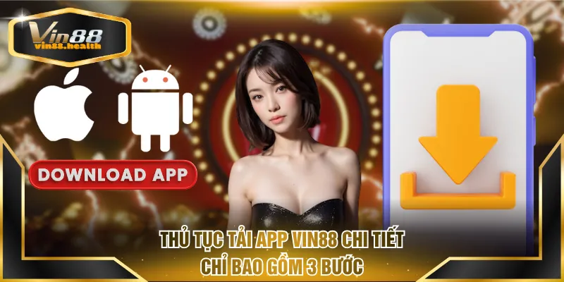 Thủ tục tải app VIN88 chi tiết chỉ bao gồm 3 bước